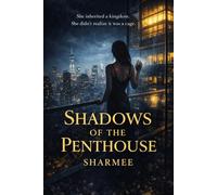 Shadows of the Penthouse: She inherited a kingdom. She didn't realize it was a cage: "The walls have ears. The glass has eyes. And the man in her bed is the only one she can trust... or is he?"