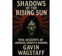 Shadows of the Rising Sun: True Accounts of Japanese Ghosts and Demons