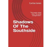 Shadows Of The Southside: “The streets raised them. The world changed them.”