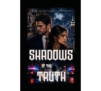 SHADOWS OF THE TRUTH: A Gripping Romantic Suspense of Murder, Secrets, and Unbreakable Love