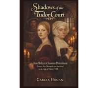 Shadows of the Tudor Court: Jane Boleyn & Susanna Horenbout: Power, Art, Betrayal, and Survival in the Age of Henry VIII