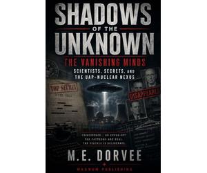 Shadows of the Unknown: The Vanishing Minds - Scientists, Secrets, and the UAP-Nuclear Nexus