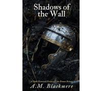Shadows of the Wall: A Dark Historical Fiction of Late Roman Britain