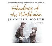 [(Shadows of the Workhouse: The Drama of Life in Postwar London)] [ By (author) Jennifer Worth, Read by Stephanie Cole, Read by Anne Reid ] [December, 2008]