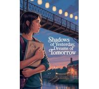 Shadows of Yesterday, Dreams of Tomorrow