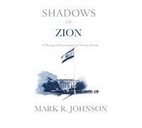 Shadows of Zion: A Theological Reconsideration of Christian Zionism
