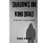Shadows on King Road: The true story of the Idaho 4 murders