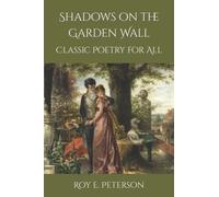 Shadows On The Garden Wall: Classic Poetry For All