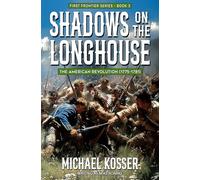 Shadows on the Longhouse: First Frontier Series - Book 3: The American Revolution (1775-1981)
