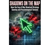 Shadows on the Map: How the Fog of War Rewired Strategy Gaming and Psychological Tension