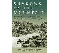 Shadows on the Mountain: The Allies, the Resistance, and the Rivalries That Doomed WWII Yugoslavia
