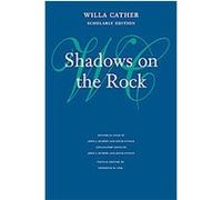 Shadows On The Rock, CATHER, WILLA, WORKS. David Stouck, Frederick M. Link, John J. Murphy, Willa Cather (Auteur)