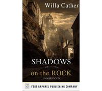 Shadows on the Rock - Unabridged - Willa Cather - Ft. Raphael Publishing Company - ebook (ePub) - Livre