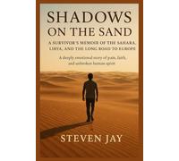 SHADOWS ON THE SAND: A SURVIVOR’S MEMOIR OF THE SAHARA, LIBYA, AND THE LONG ROAD TO EUROPE: A deeply emotional story of pain, faith, and unbroken human spirit.