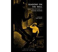 Shadows on the Wall: Dark Tales by Mary E. Wilkins Freeman (British Library Tales of the Weird): 28