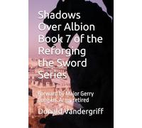 Shadows Over Albion Book 7 of the Reforging the Sword Series: Forward by Major Gerry Long UK Army retired