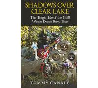 Shadows Over Clear Lake: The Tragic Tale of the 1959 Winter Dance Party