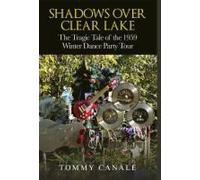 Shadows Over Clear Lake: The Tragic Tale Of The 1959 Winter Dance Party
