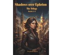 Shadows over Ephrion: The Complete Trilogy - A Steampunk Fantasy Epic