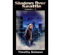 Shadows Over Seattle: Prequels 1-6