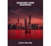 Shadows Over Shanghai: A River Runs Red