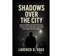 Shadows Over the City: Inside the chilling mind of David Berkowitz, the Son of Sam, whose letters and murders terrorized New York City endlessly.