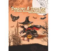 Shadows & Scholars: A Dark Academia Halloween Colouring Book: Hauntingly elegant illustrations of gothic libraries, candlelit nights, and scholarly mysteries to colour and contemplate.