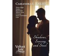 Shadows, Sorcery, and Steel: Three High-Stakes Romances Where Love Crosses Every Forbidden Line
