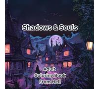 Shadows & Souls: Gothic Horror Coloring Book - 50 Dark & Eerie Monster Illustrations for Teens & Adults: A Spine-Chilling Collection of Haunted ... Macabre Beasts for Horror & Gothic Art Lovers