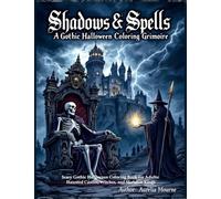 Shadows & Spells: A Gothic Halloween Coloring Grimoire Scary Gothic Halloween Coloring Book for Adults: Haunted Castles, Witches, and Skeleton Kings: ... Pages for a Spine-Chilling Experience