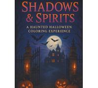 Shadows & Spirits: A Haunted Halloween Coloring Experience: Intricate Gothic Halloween Coloring Book for Adults - Relaxing Haunted Houses, Graveyards, Mandalas & Spooky Art Designs for Stress Relief