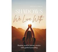 Shadows We Live With: Shadow work in twenty stories with guided journaling