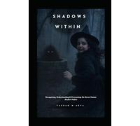 SHADOWS WITHIN: A Transformative Journey Through the Seven Shadow Habits