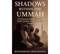 Shadows Within the Ummah: Confronting Anti-Black Racism in Muslim Societies Through the Light of Islam