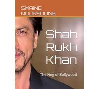 Shah Rukh Khan: The King of Bollywood