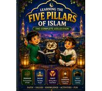 Shahbain Scholars: Learning the Five Pillars of Islam: The Complete Collection: Stories, Activities, and Faith Lessons for Children