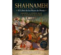 SHAHNAMEH. El Libro de los Reyes de Persia: Ferdowsi, la epopeya iraní y el manuscrito de Madrid