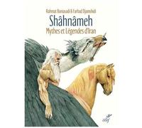 Shâhnâmeh - Mythes Et Légendes D'iran D'après Ferdowsi