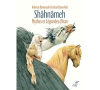 Shâhnâmeh - Mythes Et Légendes D'iran D'après Ferdowsi