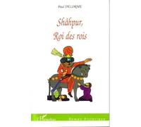 Shâhpur, Roi des rois - Paul Delorme - L'harmattan - broché - Roman