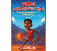 Shai Gilgeous-Alexander Biography: From Hamilton Dreams to NBA Greatness - The Inspiring Basketball Story for Kids and Young Readers