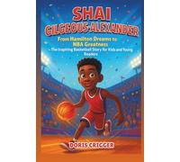 Shai Gilgeous-Alexander Biography: From Hamilton Dreams to NBA Greatness - The Inspiring Basketball Story for Kids and Young Readers