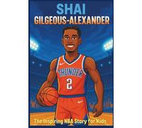 Shai Gilgeous-Alexander Biography: The Inspiring NBA Story for Kids - How a Quiet Canadian Kid Became a Basketball Superstar.