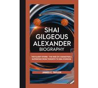 SHAI GILGEOUS-ALEXANDER: THE SILENT STORM- THE RISE OF A BASKETBALL SUPERSTAR FROM TORONTO TO NBA STARDOM