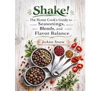Shake!: The Home Cook’s Guide to Seasonings, Blends, and Flavor Balance