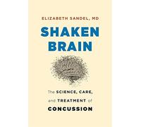 Shaken Brain: The Science, Care, and Treatment of Concussion