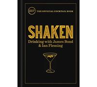 Shaken: Drinking with James Bond and Ian Fleming, the Official Cocktail Book