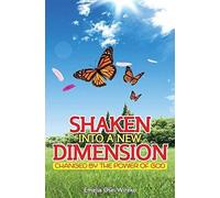 Shaken Into A New Dimension: Changed By The Power Of God