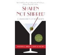 Shaken Not Stirred: A Celebration of the Martini - 217+ Recipes, Cocktail History, Home Bar Tips, and World Directory