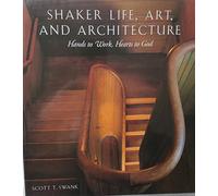 Shaker Life, Art, and Architecture: Hands to Work, Hearts to God